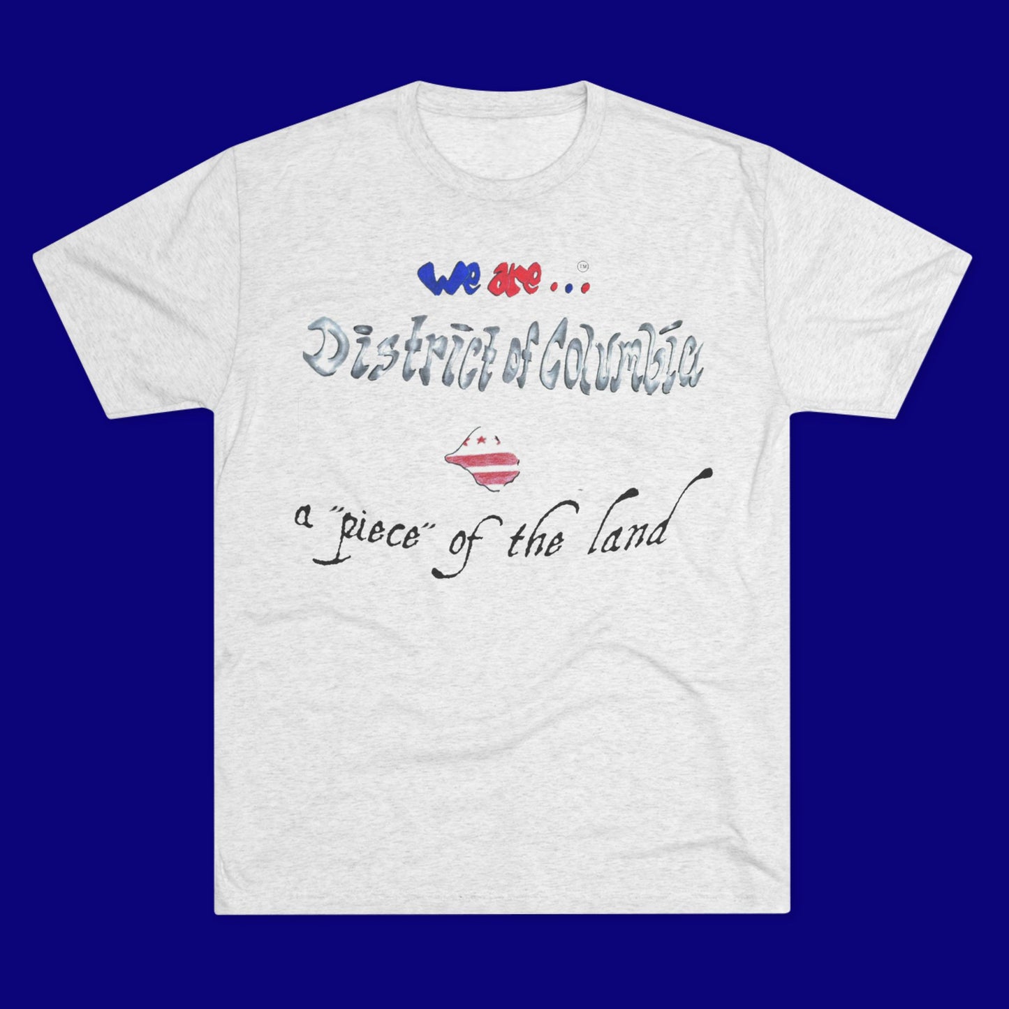 We are... DIstrict of Columbia Unisex Tri-Blend Crew Tee